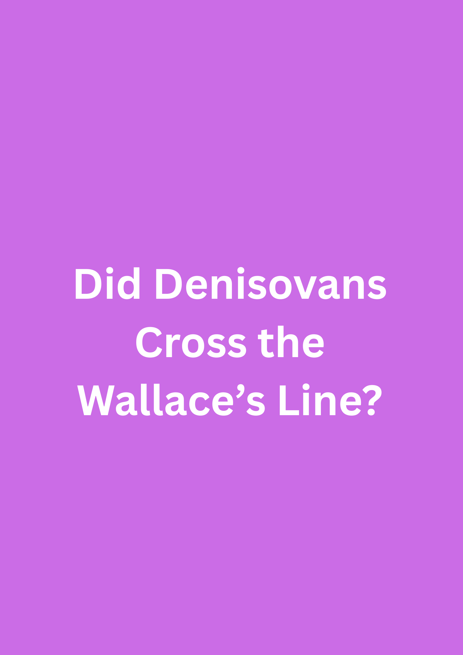 Are Denisovans Able to  Cross the Wallace’s Line?