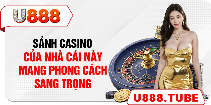 Khu vực casino trực tuyến tại U888