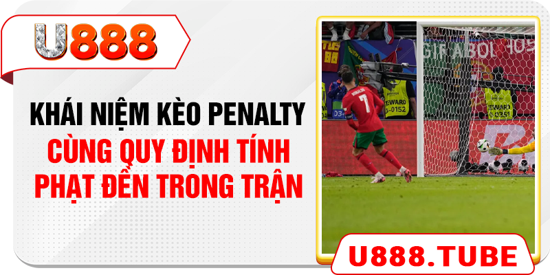 Khái niệm kèo penalty cùng quy định tính phạt đền trong trận